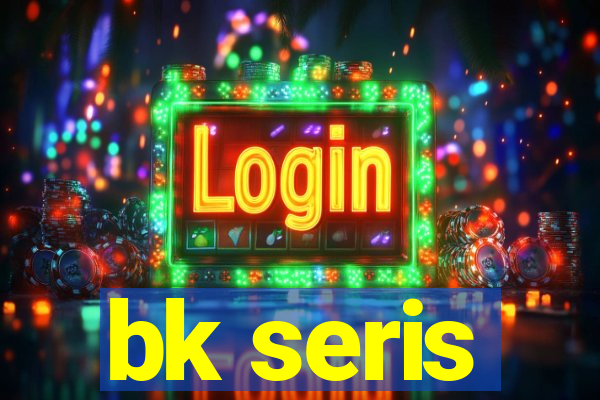 bk seris